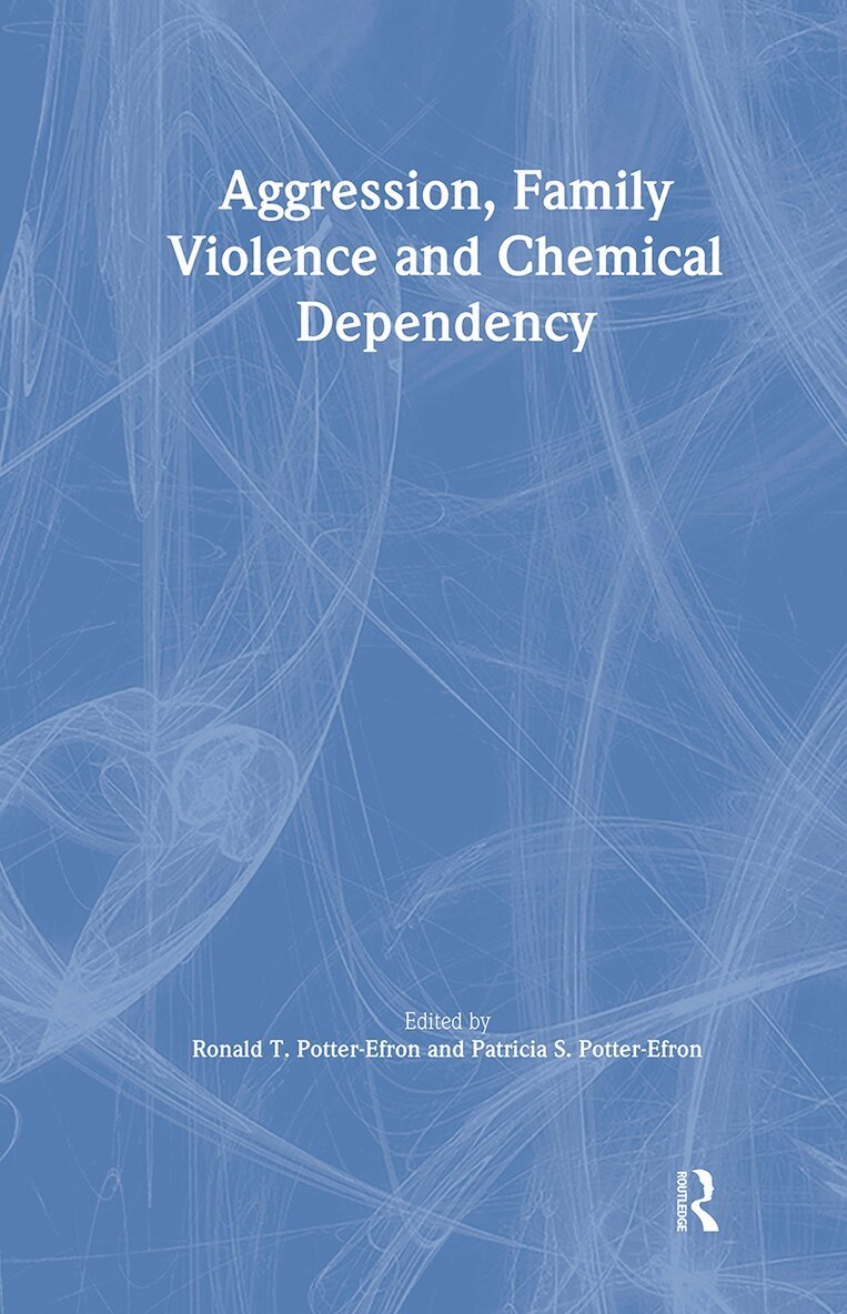 Ron Potter-Efron, Patricia Potter-Efron - Aggression, Family Violence and Chemical Dependency, Inbunden