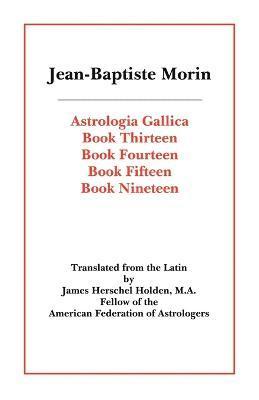 Jean-Baptiste Morin - Astrologia Gallica Books 13, 14, 15, 19, Häftad