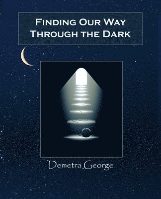 Demetra George - Finding Our Way Through the Dark, Häftad