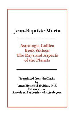 Jean-Baptiste Morin - Astrologia Gallica Book 16, Häftad