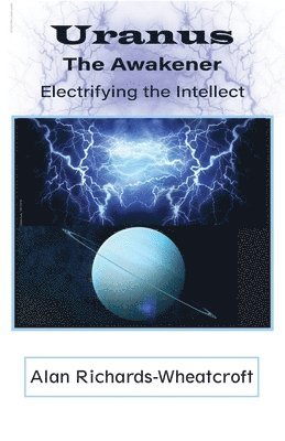 Alan Richards-Wheatcroft - Uranus The Awakener Electrifying the Intellect, Häftad. Tillgänglighet: Lägg i varukorg
