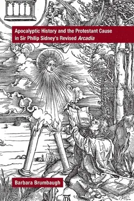 Barbara Brumbaugh - Apocalyptic History and the Protestant Cause in Sir Philip Sidney′s Revised Arcadia, Inbunden. Tillgänglighet: Lägg i varukorg