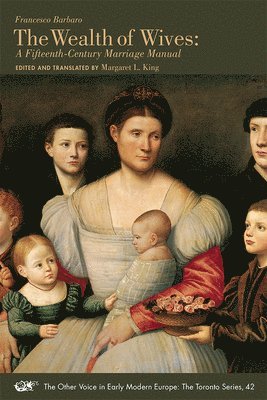 Francesco Barbaro, Margaret L. King, Margaret L. King - Wealth of Wives – A Fifteenth–Century Marriage Manual, Häftad. Tillgänglighet: Tillfälligt slut