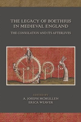 A. Joseph Mcmullen, Erica Weaver, A. Joseph McMullen, Erica Weaver, A Joseph McMullen - Legacy of Boethius in Medieval England: The Consolation and its Afterlives, Inbunden. Tillgänglighet: Tillfälligt slut