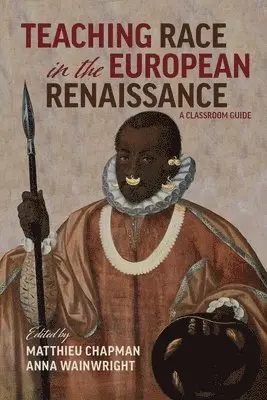 Anna Wainwright, Matthieu Chapman - Teaching Race in the European Renaissance: A Cla – A Classroom Guide, Inbunden. Tillgänglighet: Tillfälligt slut
