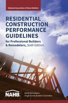 N National Association of Home Builders - Residential Construction Performance Guidelines, Contractor Reference, Sixth Edition, Häftad