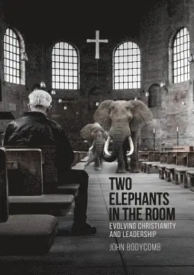 John Bodycomb - Two Elephants in the Room: Evolving Christianity and Leadership, Häftad. Tillgänglighet: Lägg i varukorg