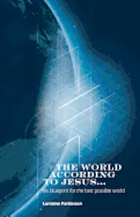 Lorraine Parkinson - The World According to Jesus ...: his blueprint for the best possible world, Häftad. Tillgänglighet: Lägg i varukorg