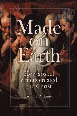 Lorraine Parkinson - Made on Earth: How the Gospel Writers Created the Christ, Häftad. Tillgänglighet: Lägg i varukorg