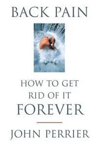 John Perrier - Back Pain: How to Get Rid of It Forever, Häftad. Tillgänglighet: Lägg i varukorg