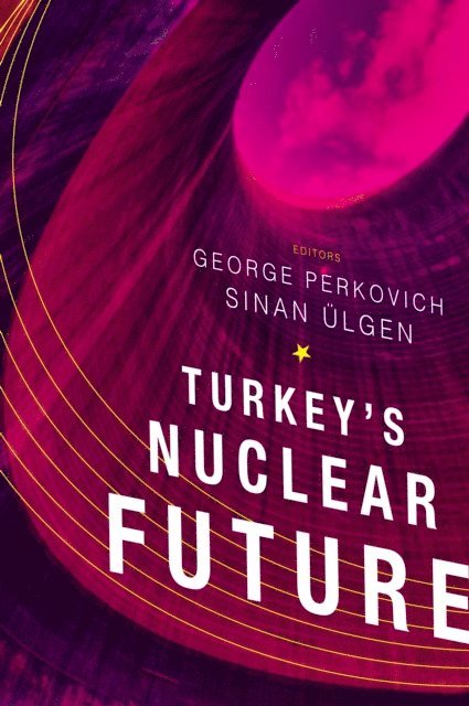 Sinan Ülgen, George Perkovich - Turkey's Nuclear Future, E-bok