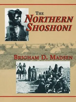Brigham D. Madsen - The Northern Shoshoni, Häftad. Tillgänglighet: Lägg i varukorg