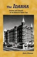 Dick D'Easum - The Idanha: Guests and Ghosts of an Historic Idaho Inn, Häftad. Tillgänglighet: Lägg i varukorg