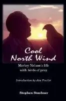 Stephen Stuebner, Stephen Steubner - Cool North Wind: Morley Nelson's Life with Birds of Prey, Häftad. Tillgänglighet: Lägg i varukorg