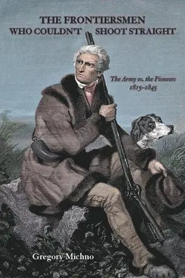 Gregory Michno - Frontiersmen Who Couldn't Shoot Straight, Häftad. Tillgänglighet: Lägg i varukorg
