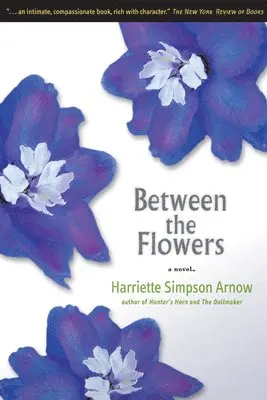Harriette Simpson Arnow - Between the Flowers, Inbunden. Tillgänglighet: Lägg i varukorg