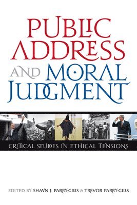 Shawn J. Parry-Giles, Trevor Parry-Giles - Public Address and Moral Judgment, Inbunden. Tillgänglighet: Tillfälligt slut