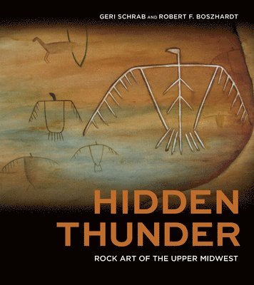 Geri Schrab, Robert F. Boszhardt - Hidden Thunder: Rock Art of the Upper Midwest, Inbunden. Tillgänglighet: Lägg i varukorg