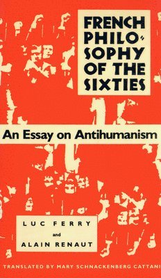 Luc Ferry, Alain Renaut - French Philosophy of the Sixties, Häftad