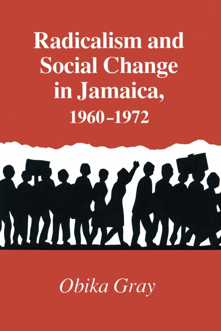 Obika Gray - Radicalism and Social Change in Jamaica, 1960-1972, Häftad