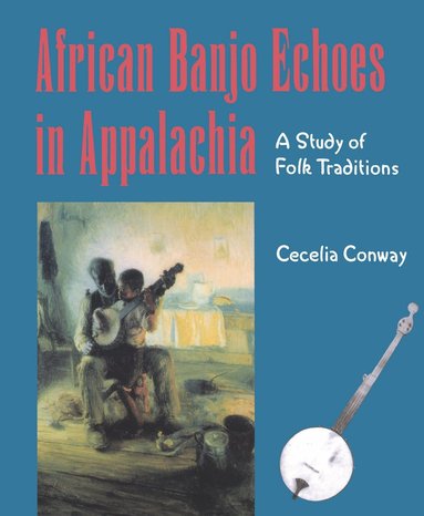 African Banjo Echoes in Appalachia av Cecelia Conway
