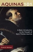 Francis Selman - Aquinas 101: A Basic Introduction to the Thought of St. Thomas Aquinas, Häftad