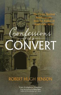 Robert Hugh Benson - Confessions of a Convert, E-bok