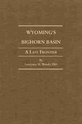 Lawrence M. Woods - Wyoming's Big Horn Basin to 1901, Inbunden. Tillgänglighet: Tillfälligt slut