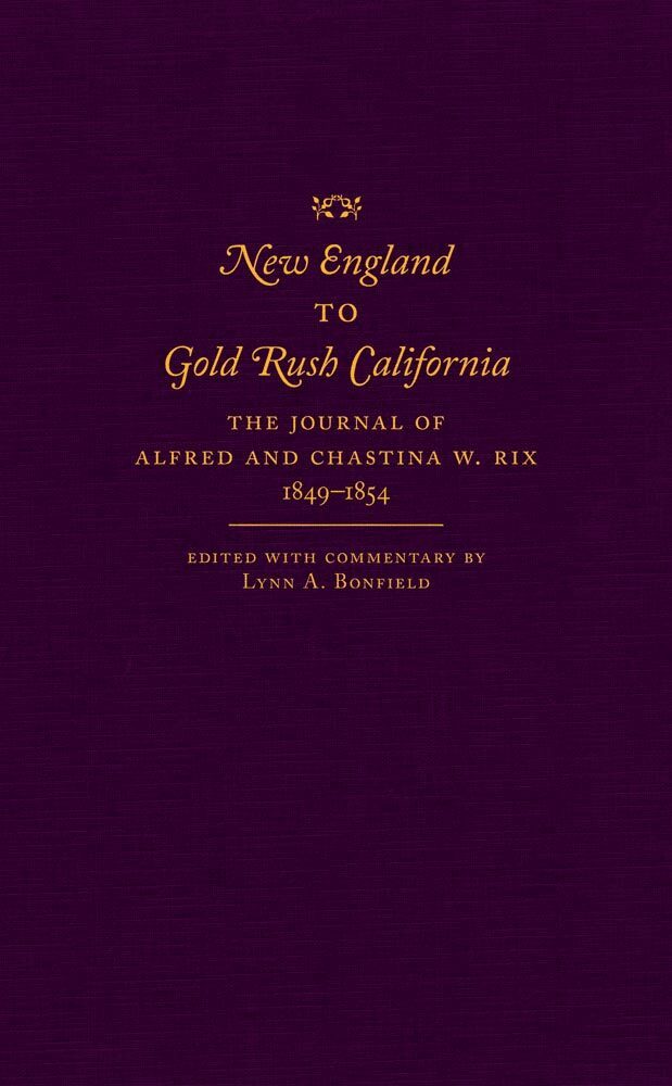 Alfred Rix, Chastina W. Rix, Lynn A. Bonfield - New England to Gold Rush California, Inbunden. Tillgänglighet: Tillfälligt slut