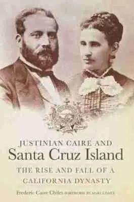 Frederic Caire Chiles - Justinian Caire and Santa Cruz Island, Inbunden. Tillgänglighet: Lägg i varukorg