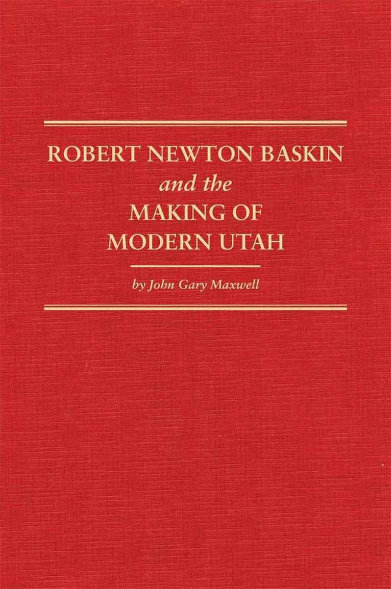 John Gary Maxwell - Robert Newton Baskin and the Making of Modern Utah, Inbunden. Tillgänglighet: Tillfälligt slut