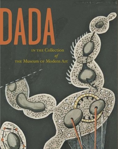 Dada in the Collection of The Museum of Modern Art av Adrian Sudhalter, Anne Umland