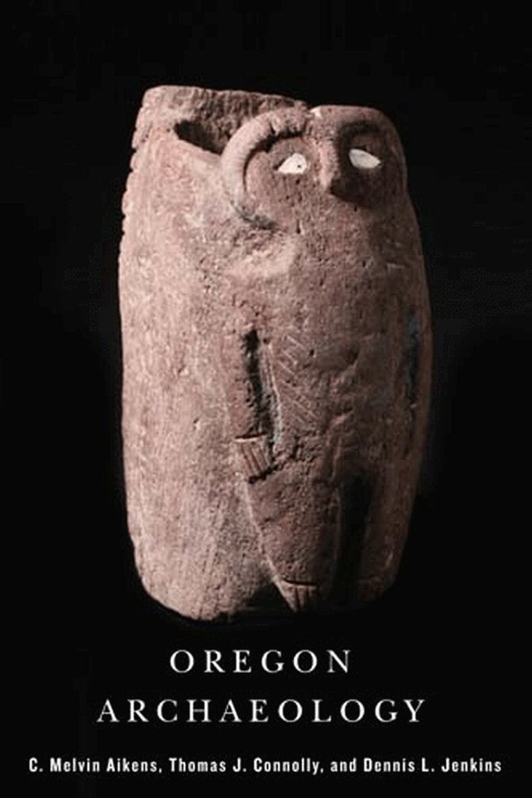 Melvin C. Aikens, Thomas J. Connolly, Dennis L Jenkins - Oregon Archaeology, Häftad. Tillgänglighet: Tillfälligt slut