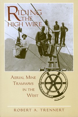 Robert A. Trennert - Riding the High Wire, Häftad