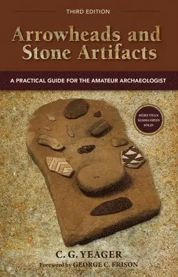 C.G. Yeager - Arrowheads and Stone Artifacts, Third Edition, Inbunden. Tillgänglighet: Lägg i varukorg