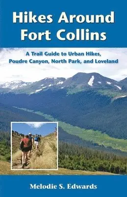 Melodie S. Edwards - Hikes Around Fort Collins, Häftad. Tillgänglighet: Lägg i varukorg