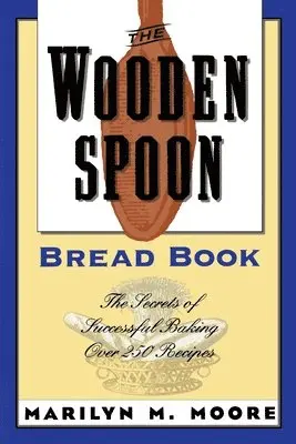 Marilyn M. Moore - The Wooden Spoon Bread Book: The Secrets of Successful Baking, Häftad. Tillgänglighet: Lägg i varukorg
