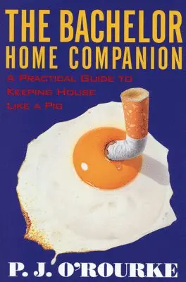 P. J. O'Rourke - The Bachelor Home Companion: A Practical Guide to Keeping House Like a Pig, Häftad. Tillgänglighet: Lägg i varukorg
