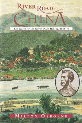 Milton Osborne - River Road to China: The Search for the Source of the Mekong, 1866-73, Häftad. Tillgänglighet: Tillfälligt slut