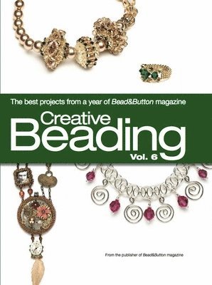 Bead&Button Magazine - Creative Beading Vol. 6, Inbunden