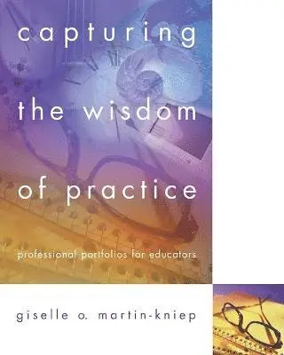 Giselle O. Martin-Kniep - Capturing the Wisdom of Practice: Professional Portfolios for Educators, Häftad. Tillgänglighet: Lägg i varukorg
