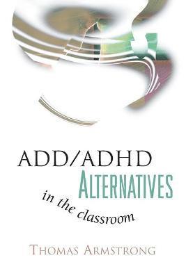 Thomas Armstrong - ADD/ADHD Alternatives in the Classroom, Häftad