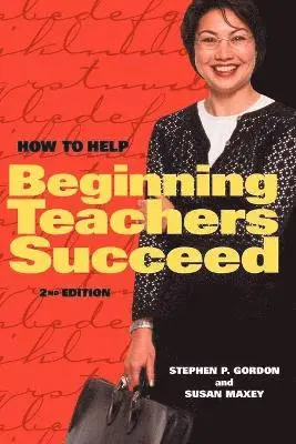 Stephen P. Gordon, Susan Maxey - How to Help Beginning Teachers Succeed, Häftad. Tillgänglighet: Lägg i varukorg