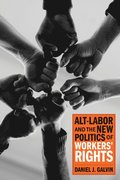 Alt-Labor and the New Politics of Workers' Rights