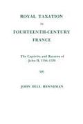 Royal Taxation in Fourteenth-Century France: The Captivity and Ransom of John II, 1356-1370, Memoirs, American Philosophical Society (Vol. 116)