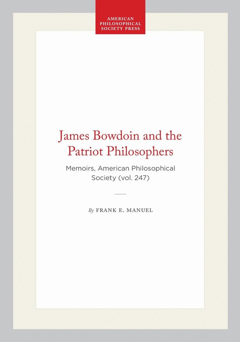 Frank E. Manuel - James Bowdoin and the Patriot Philosophers, Inbunden