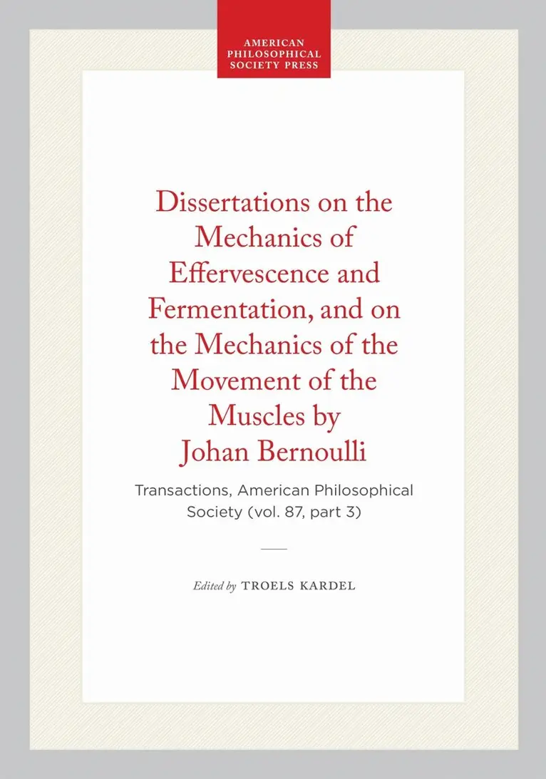 Dissertations on the Mechanics of Effervescence and Fermentation, and on the Mechanics of the Movement of the Muscles by Johan Bernoulli