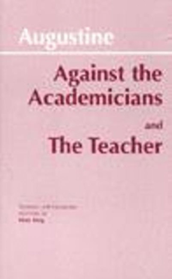 Augustine - Against the Academicians and The Teacher, Inbunden
