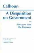 A Disquisition On Government and Selections from The Discourse