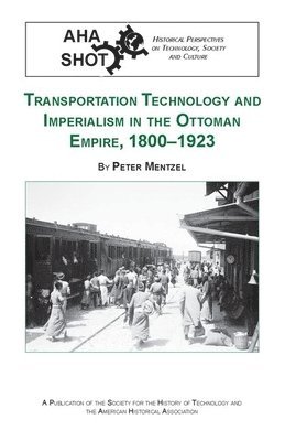 Peter Mentzel - Transportation Technology and Imperialism in the Ottoman Empire, 1800-1923, Häftad